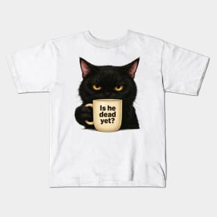 Is He Dead Yet Black Cat, Dark Humor Graphic, Liberal M2836 Kids T-Shirt